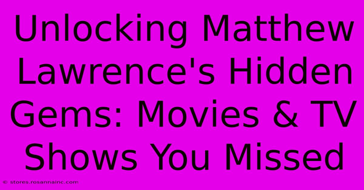 Unlocking Matthew Lawrence's Hidden Gems: Movies & TV Shows You Missed