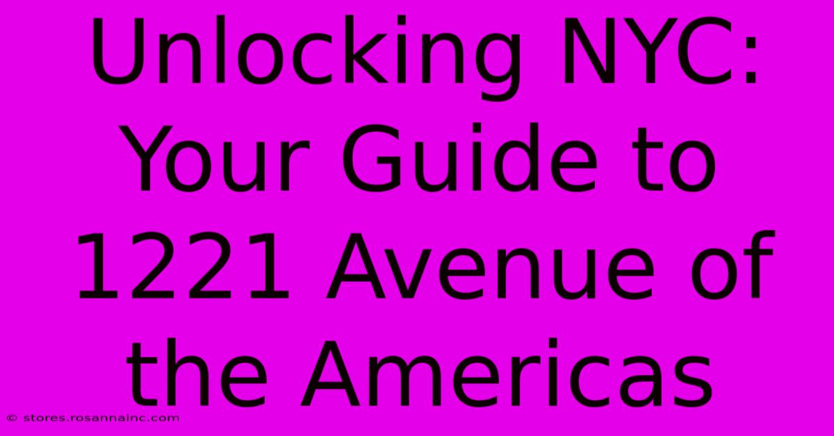 Unlocking NYC: Your Guide To 1221 Avenue Of The Americas