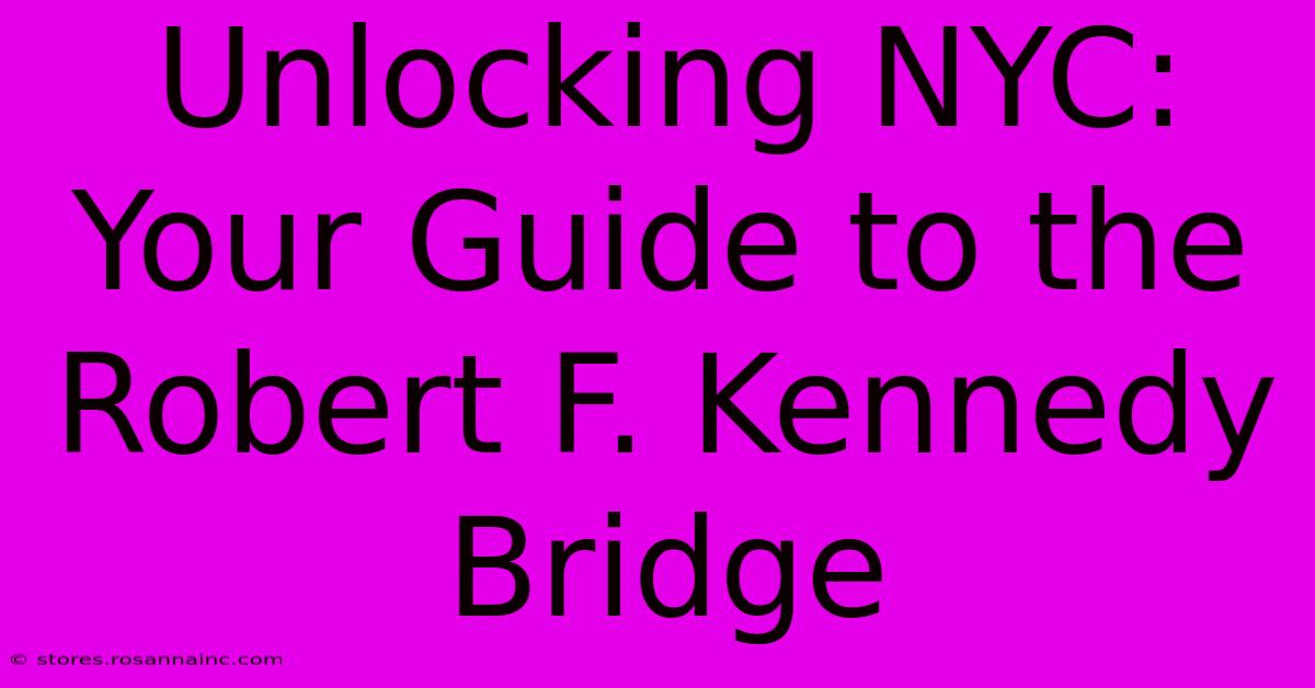 Unlocking NYC: Your Guide To The Robert F. Kennedy Bridge