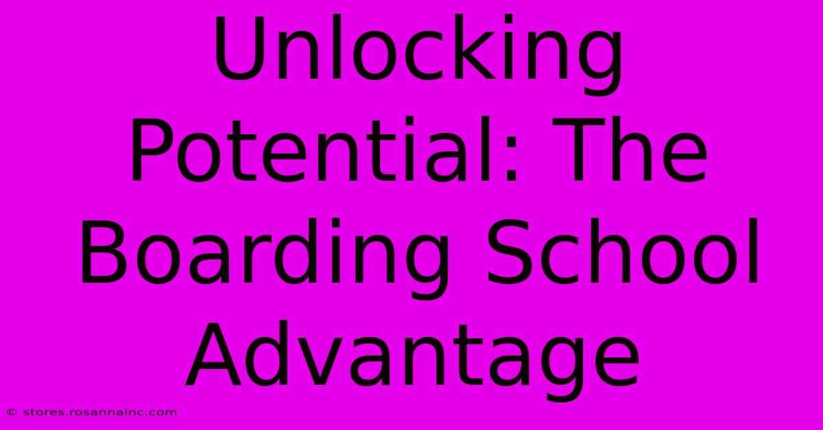 Unlocking Potential: The Boarding School Advantage