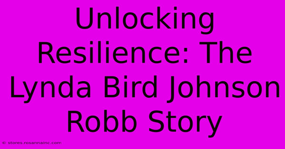 Unlocking Resilience: The Lynda Bird Johnson Robb Story