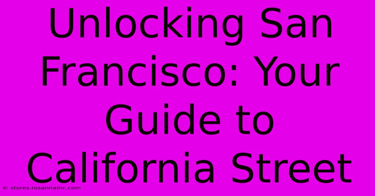 Unlocking San Francisco: Your Guide To California Street