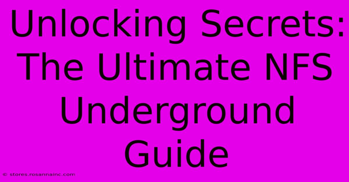 Unlocking Secrets: The Ultimate NFS Underground Guide