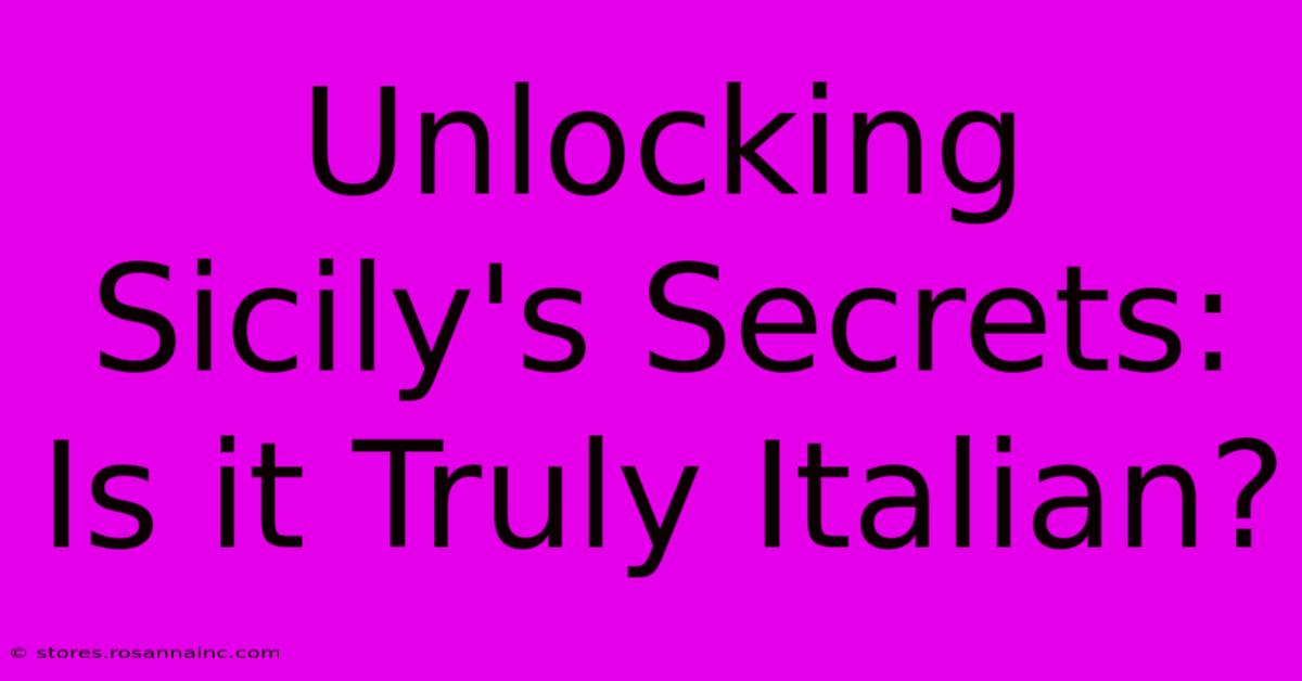 Unlocking Sicily's Secrets: Is It Truly Italian?