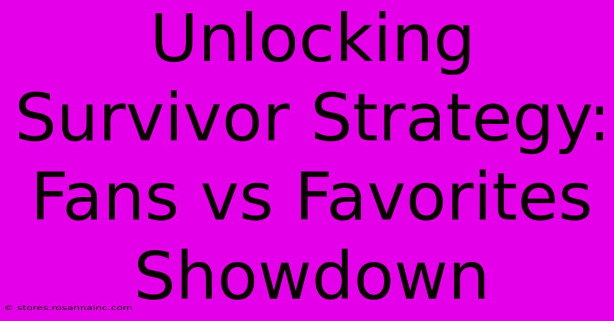 Unlocking Survivor Strategy: Fans Vs Favorites Showdown