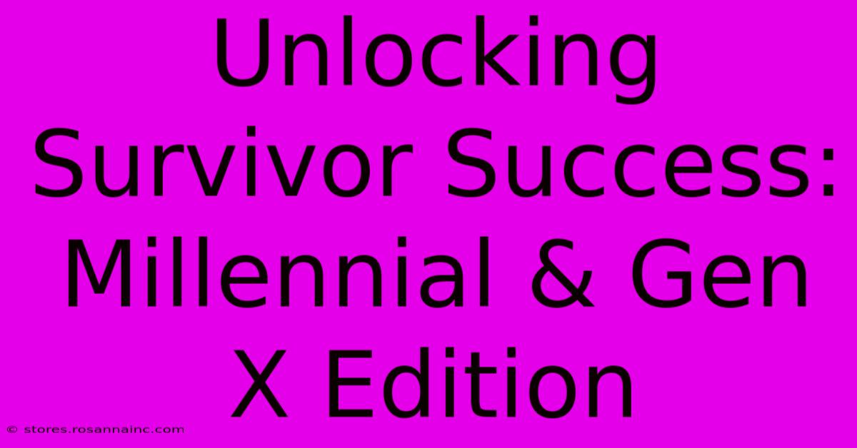 Unlocking Survivor Success: Millennial & Gen X Edition