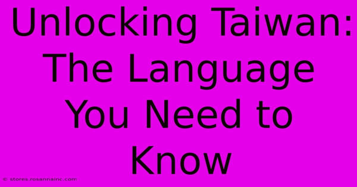 Unlocking Taiwan: The Language You Need To Know