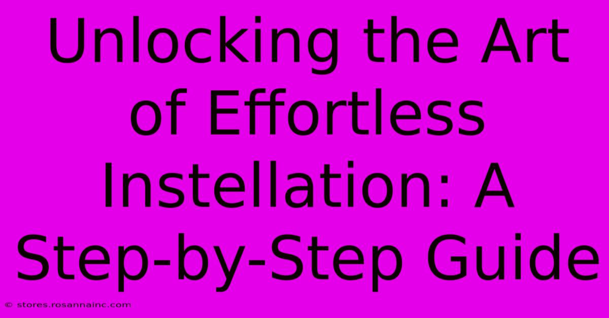 Unlocking The Art Of Effortless Instellation: A Step-by-Step Guide