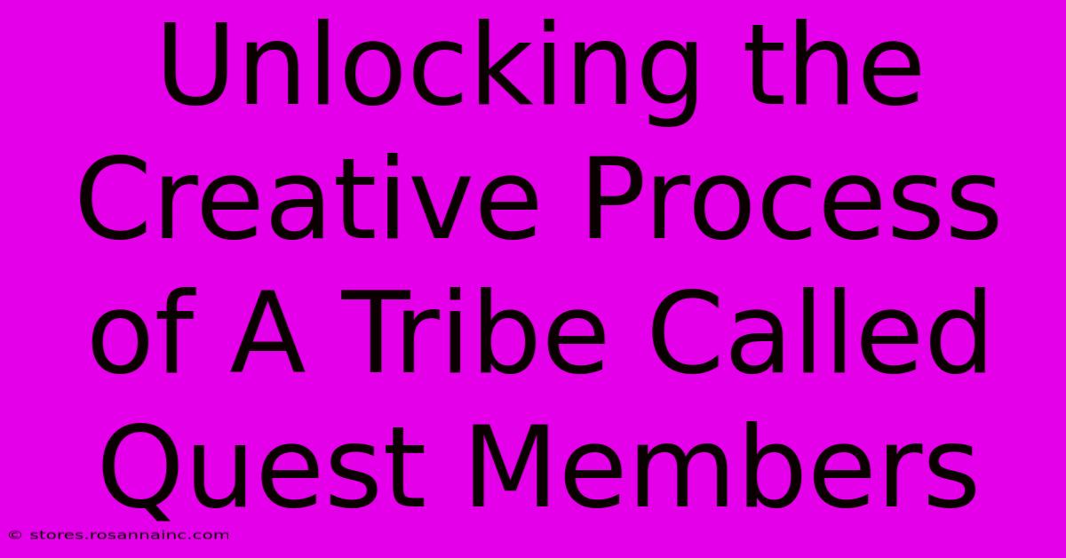 Unlocking The Creative Process Of A Tribe Called Quest Members