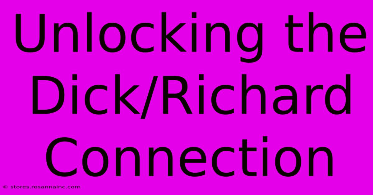 Unlocking The Dick/Richard Connection