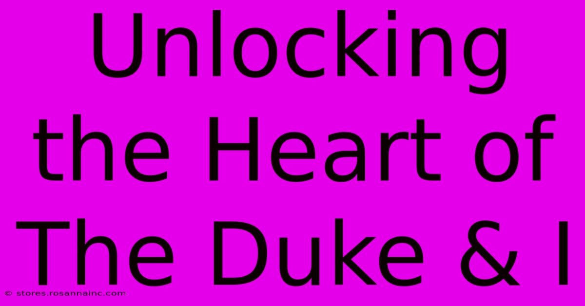 Unlocking The Heart Of The Duke & I