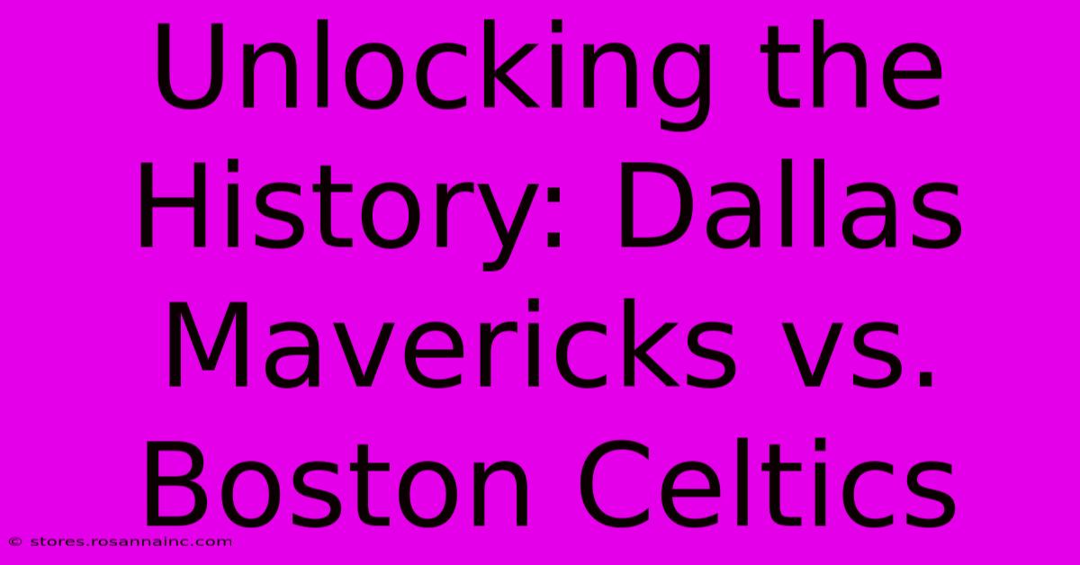 Unlocking The History: Dallas Mavericks Vs. Boston Celtics