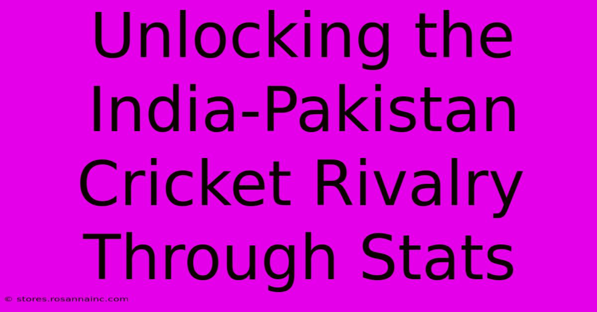 Unlocking The India-Pakistan Cricket Rivalry Through Stats