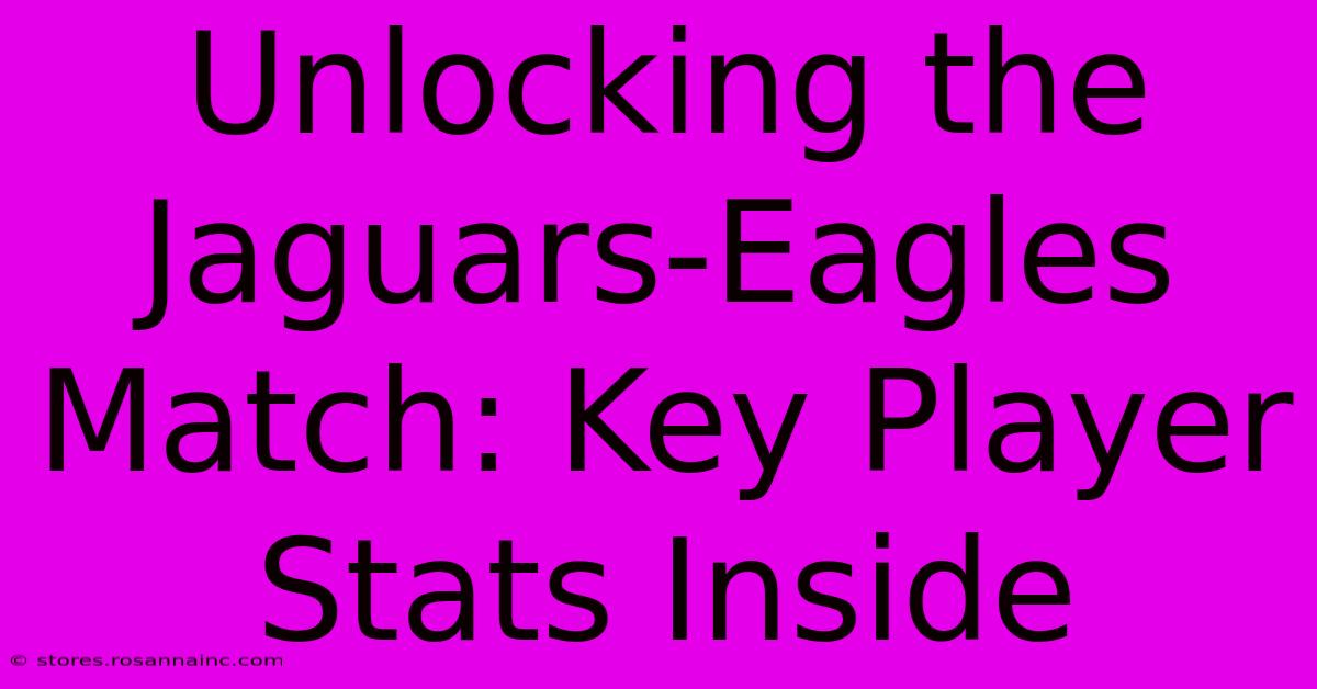 Unlocking The Jaguars-Eagles Match: Key Player Stats Inside