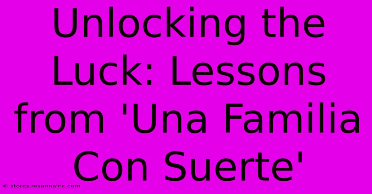 Unlocking The Luck: Lessons From 'Una Familia Con Suerte'