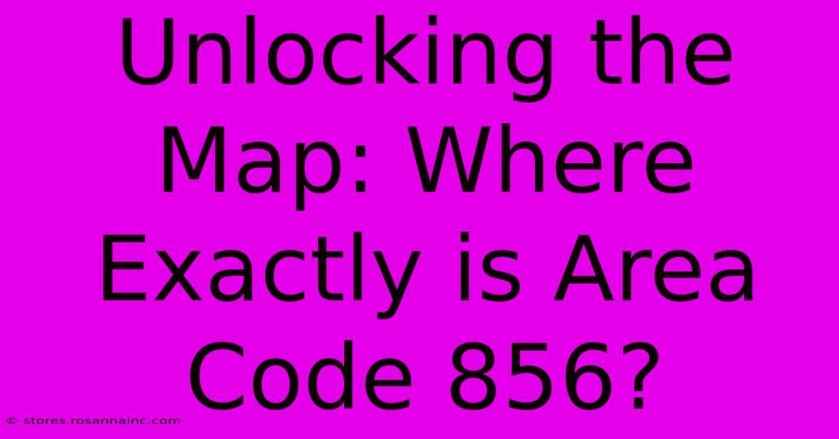 Unlocking The Map: Where Exactly Is Area Code 856?