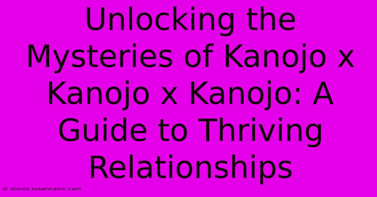 Unlocking The Mysteries Of Kanojo X Kanojo X Kanojo: A Guide To Thriving Relationships