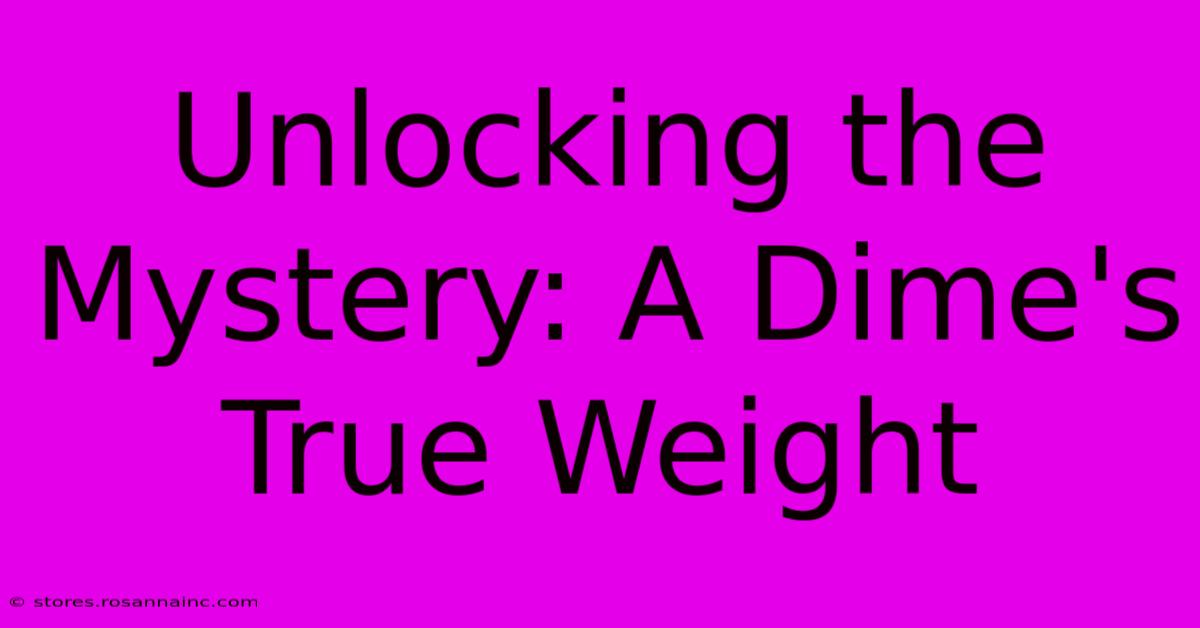 Unlocking The Mystery: A Dime's True Weight