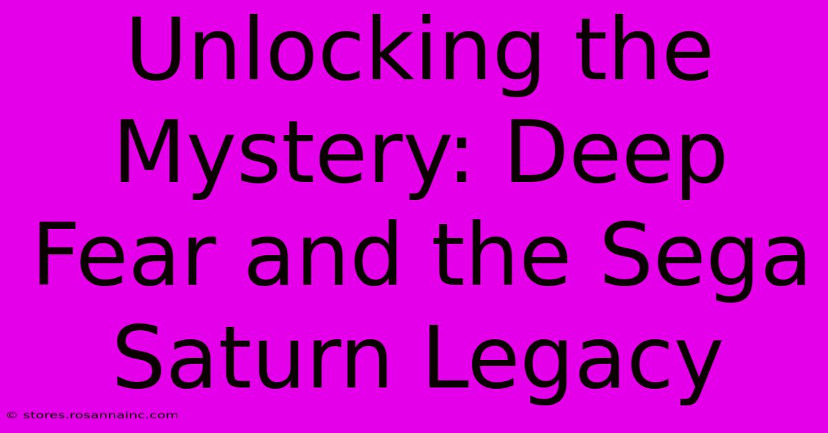 Unlocking The Mystery: Deep Fear And The Sega Saturn Legacy