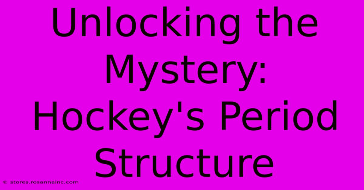 Unlocking The Mystery: Hockey's Period Structure