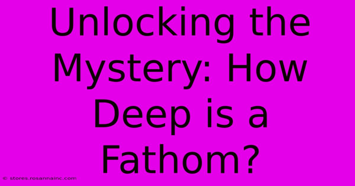 Unlocking The Mystery: How Deep Is A Fathom?