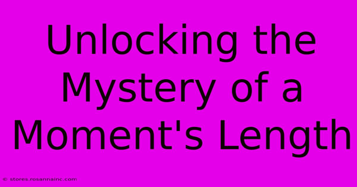 Unlocking The Mystery Of A Moment's Length