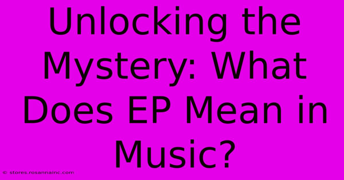 Unlocking The Mystery: What Does EP Mean In Music?