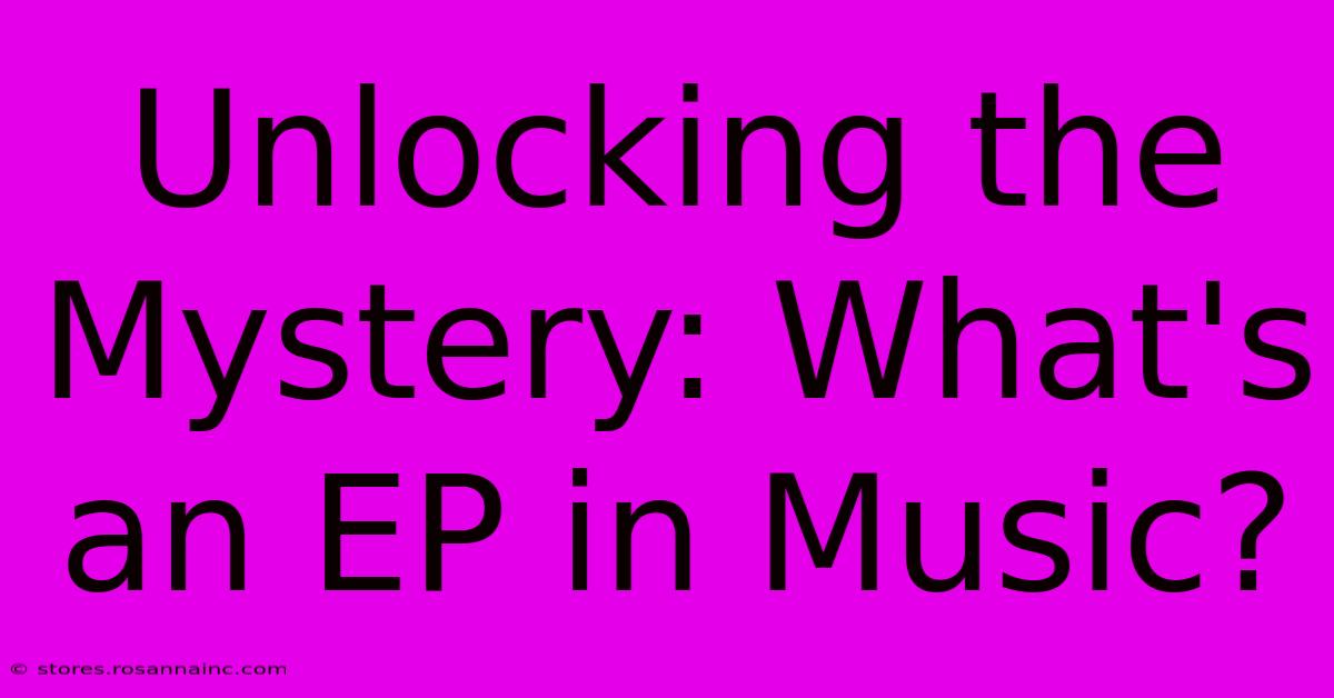 Unlocking The Mystery: What's An EP In Music?