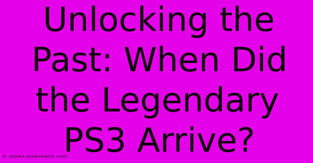 Unlocking The Past: When Did The Legendary PS3 Arrive?