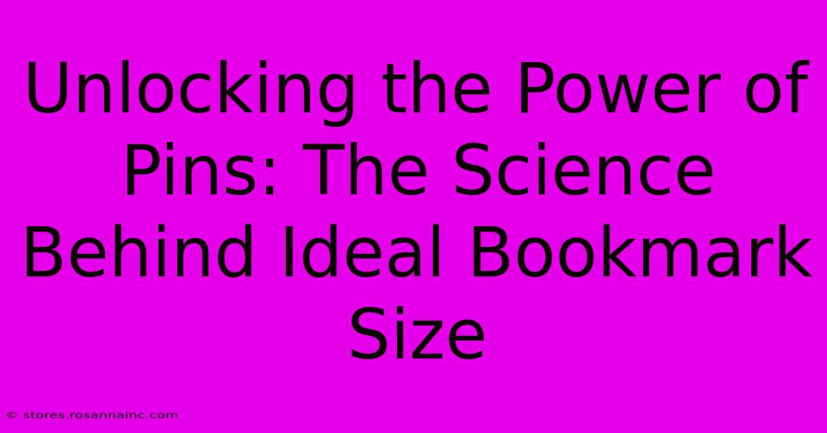 Unlocking The Power Of Pins: The Science Behind Ideal Bookmark Size