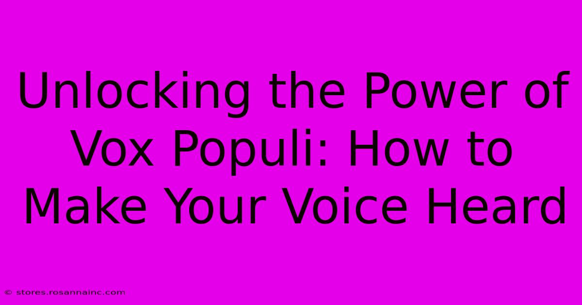 Unlocking The Power Of Vox Populi: How To Make Your Voice Heard