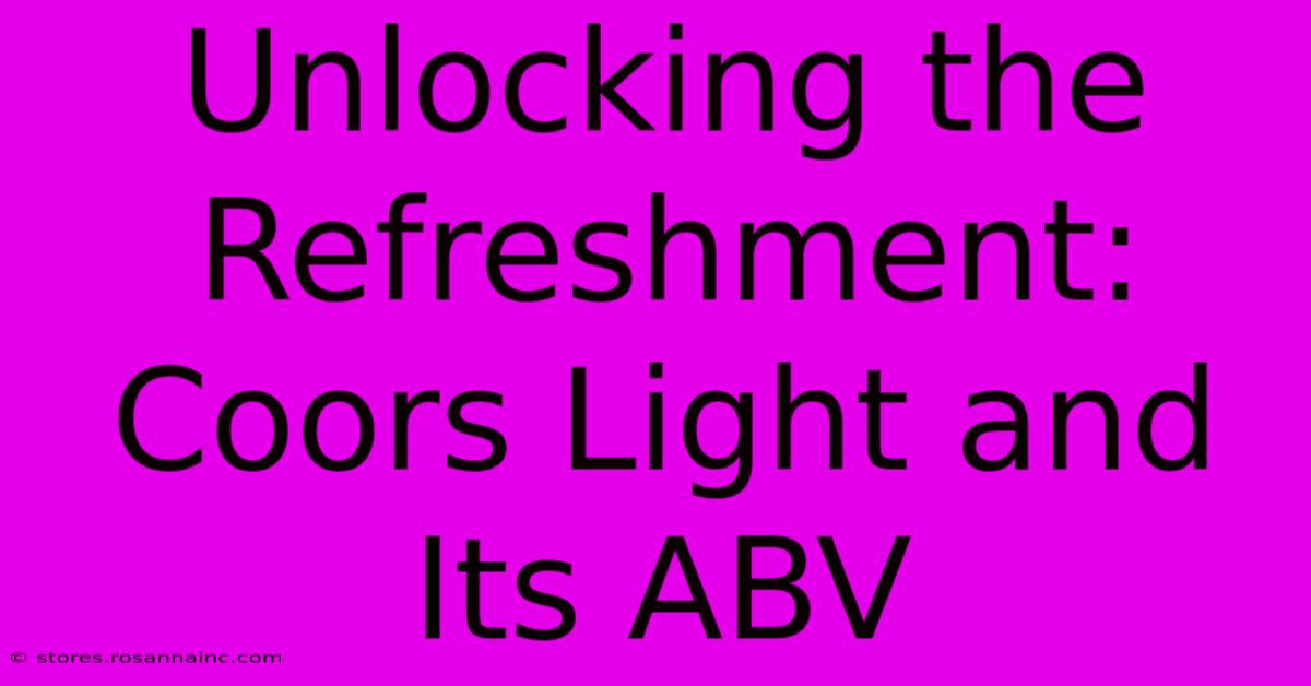 Unlocking The Refreshment: Coors Light And Its ABV