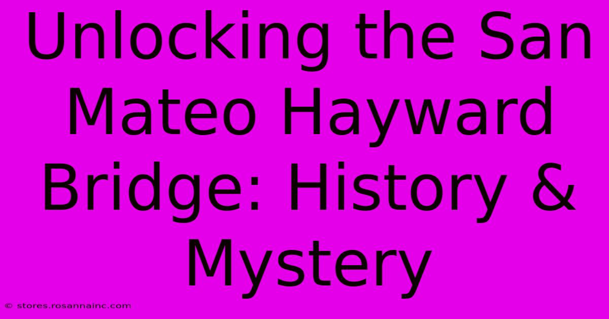 Unlocking The San Mateo Hayward Bridge: History & Mystery