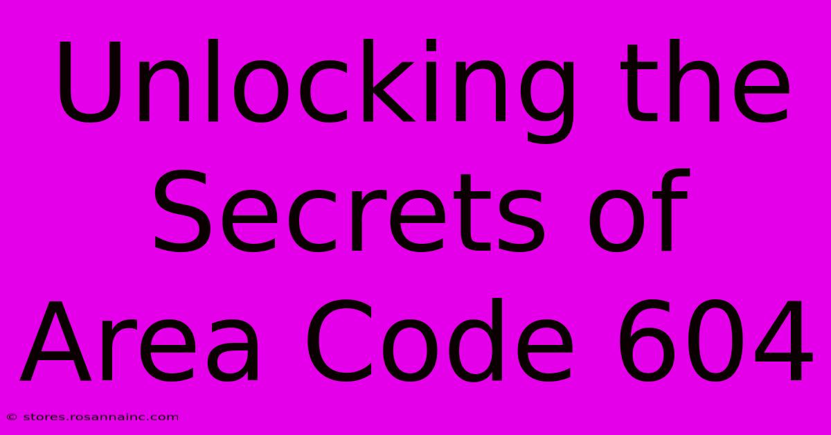 Unlocking The Secrets Of Area Code 604