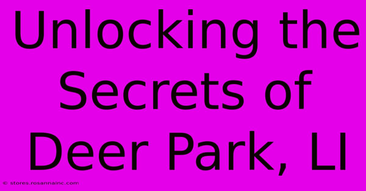 Unlocking The Secrets Of Deer Park, LI