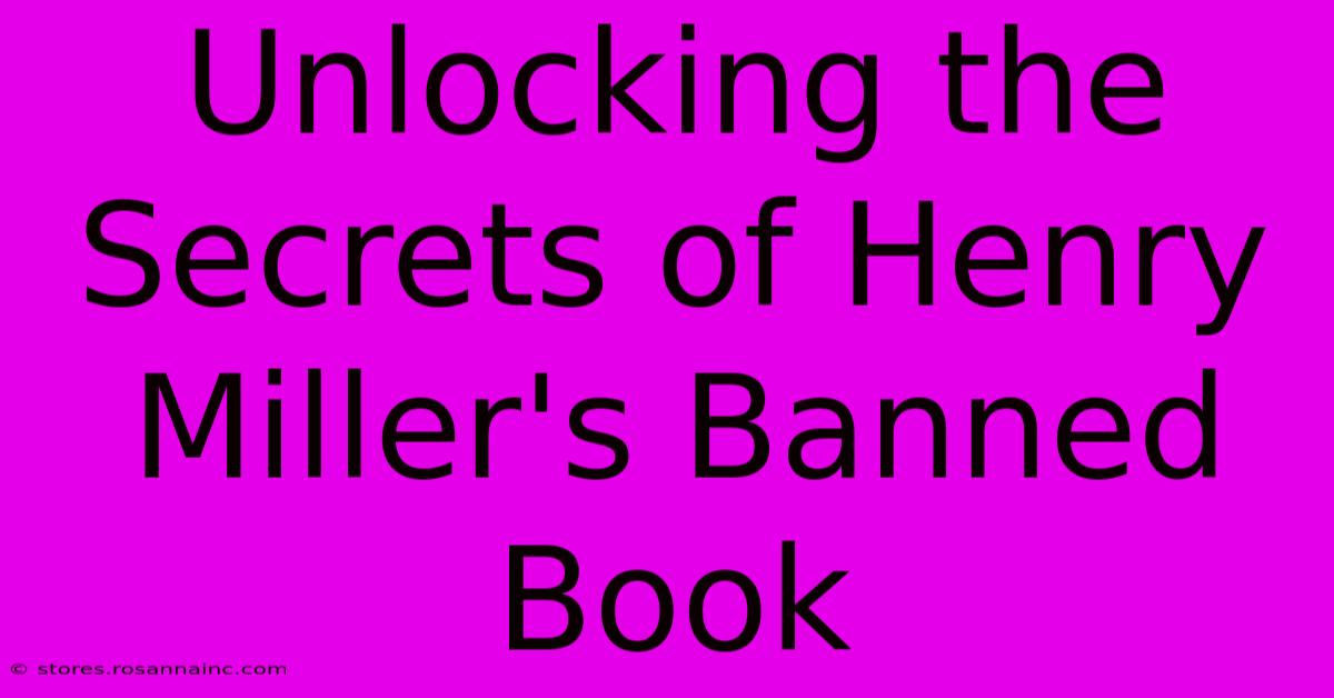 Unlocking The Secrets Of Henry Miller's Banned Book