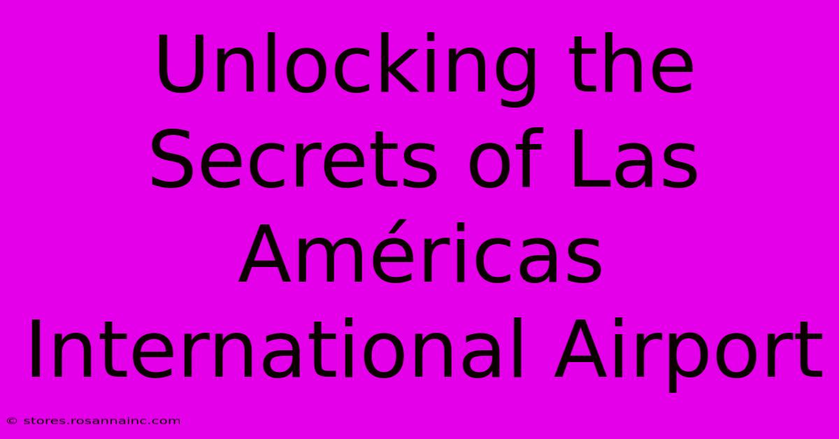 Unlocking The Secrets Of Las Américas International Airport