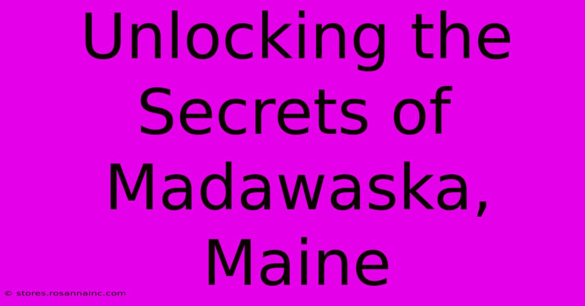 Unlocking The Secrets Of Madawaska, Maine