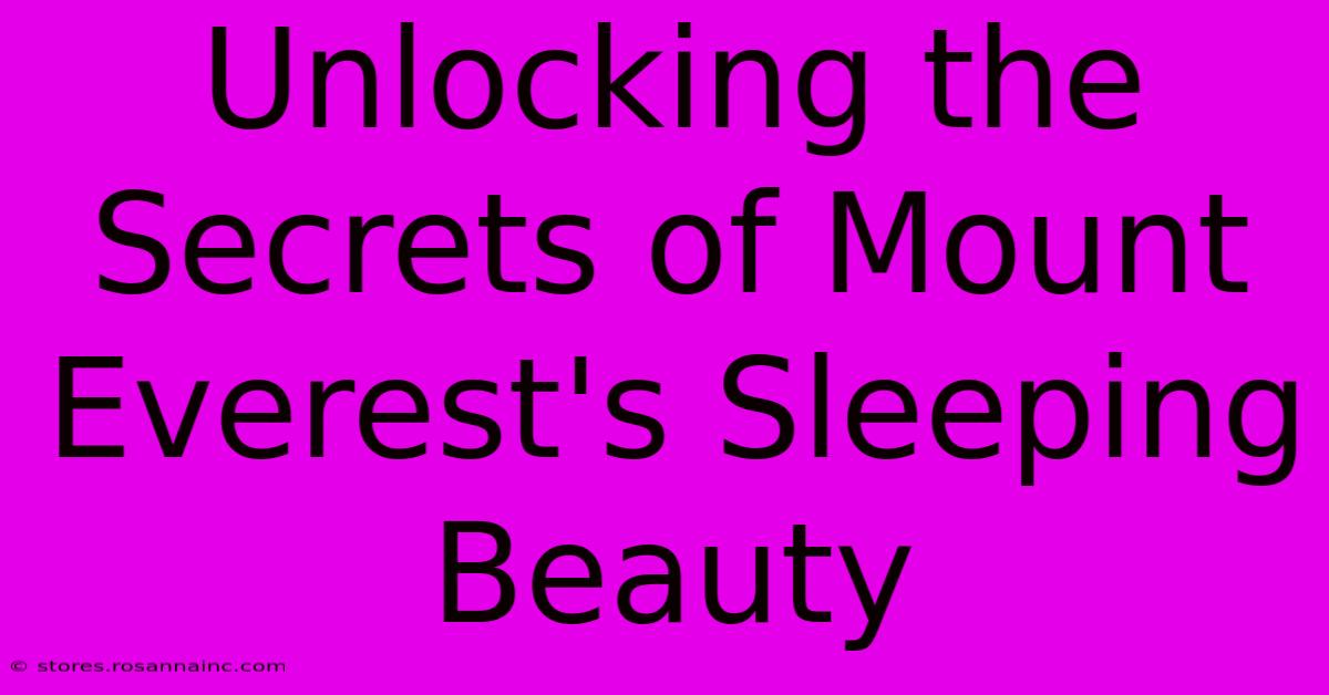 Unlocking The Secrets Of Mount Everest's Sleeping Beauty