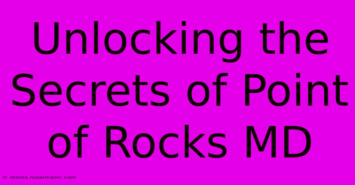 Unlocking The Secrets Of Point Of Rocks MD