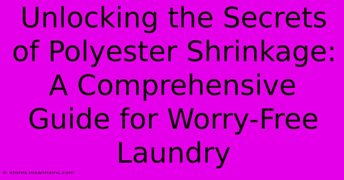 Unlocking The Secrets Of Polyester Shrinkage: A Comprehensive Guide For Worry-Free Laundry