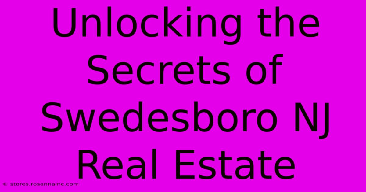 Unlocking The Secrets Of Swedesboro NJ Real Estate