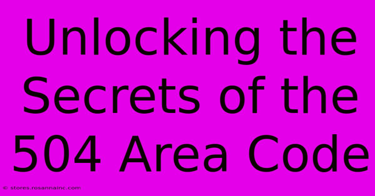 Unlocking The Secrets Of The 504 Area Code