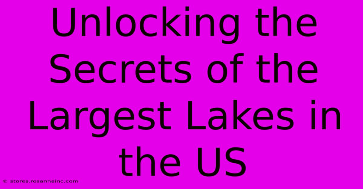 Unlocking The Secrets Of The Largest Lakes In The US