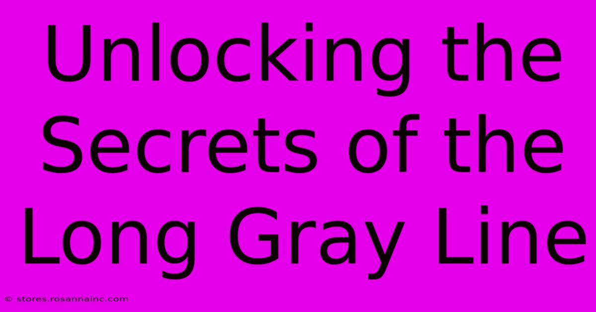 Unlocking The Secrets Of The Long Gray Line