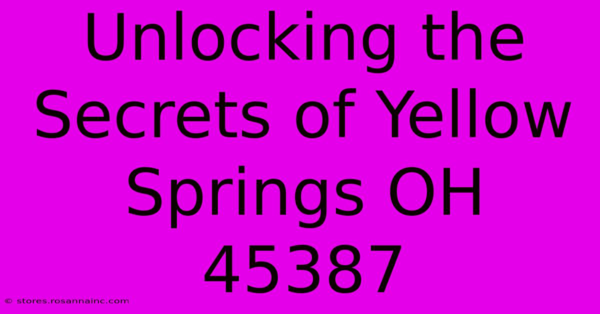 Unlocking The Secrets Of Yellow Springs OH 45387