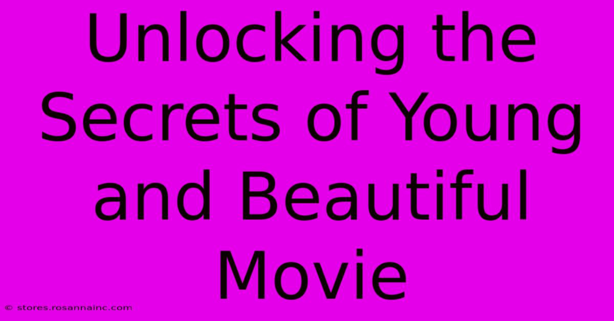 Unlocking The Secrets Of Young And Beautiful Movie