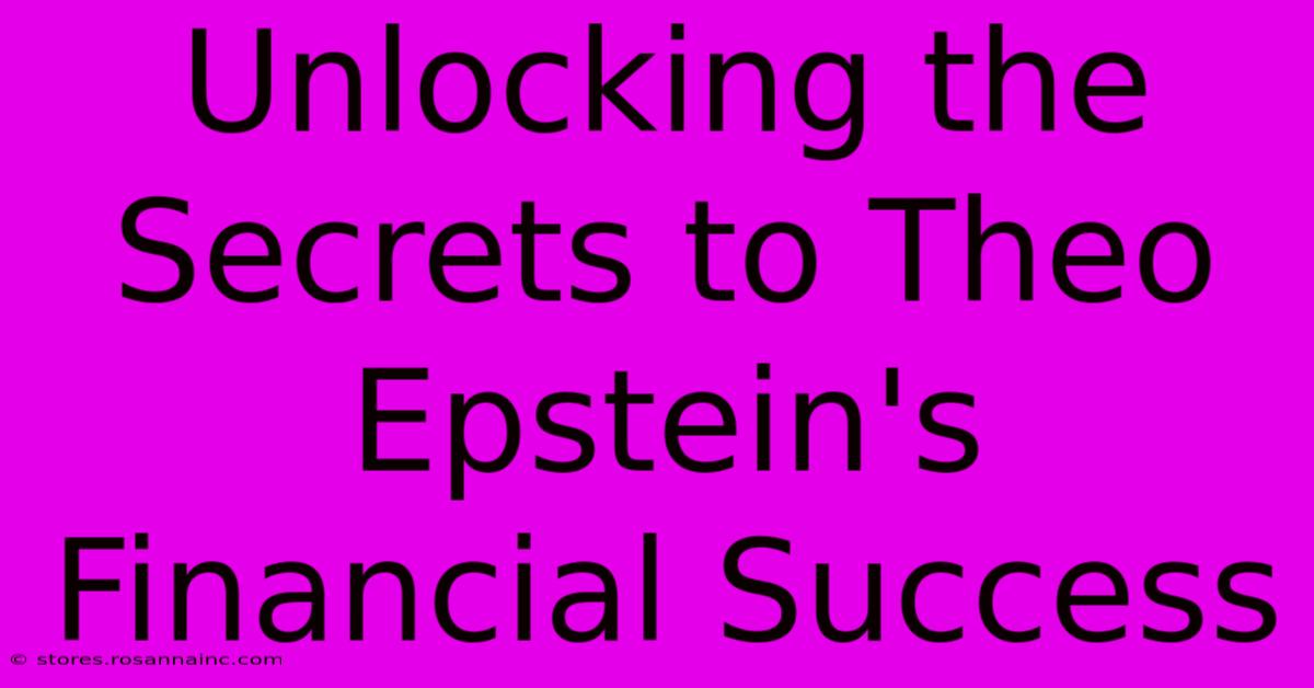 Unlocking The Secrets To Theo Epstein's Financial Success