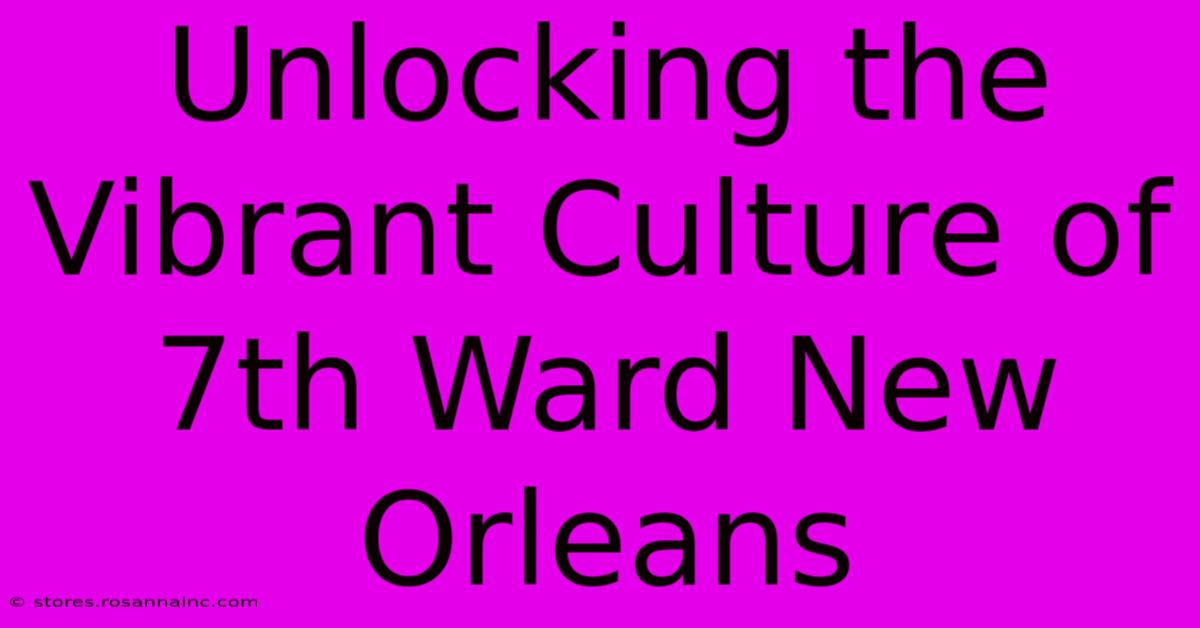 Unlocking The Vibrant Culture Of 7th Ward New Orleans