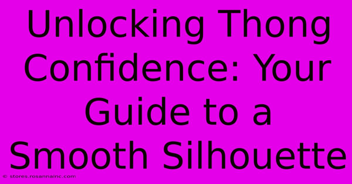 Unlocking Thong Confidence: Your Guide To A Smooth Silhouette